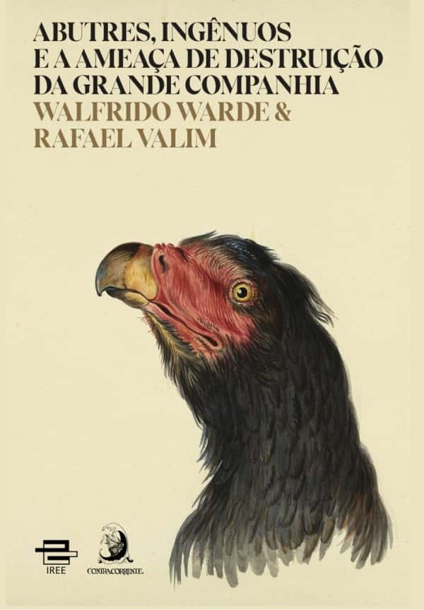 Abutres, ingênuos e a ameaça de destruição da grande companhia, de Walfrido Warde e Rafael Valim. | Literatura | Revista Ambrosia